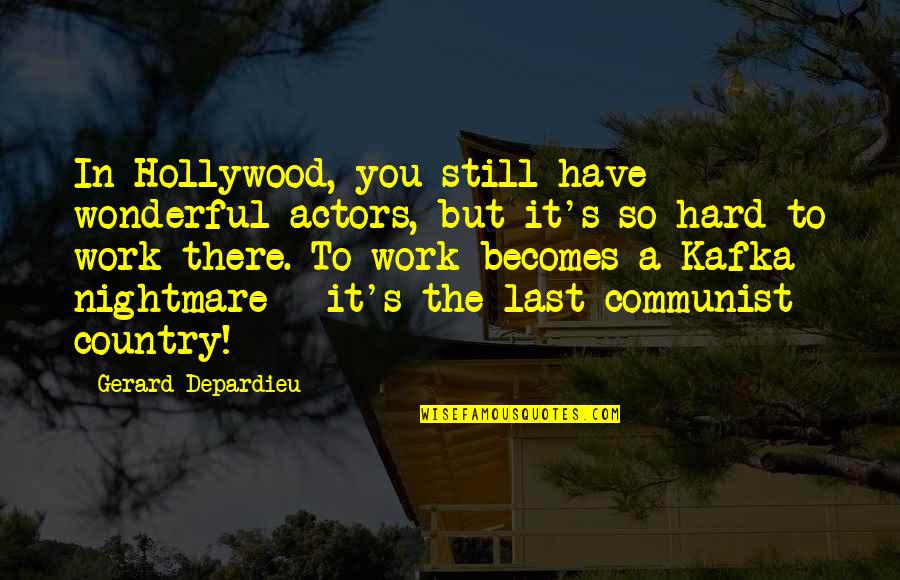 Best Communist Quotes By Gerard Depardieu: In Hollywood, you still have wonderful actors, but