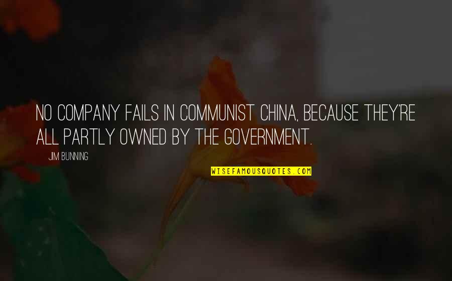 Best Communist Quotes By Jim Bunning: No company fails in communist China, because they're