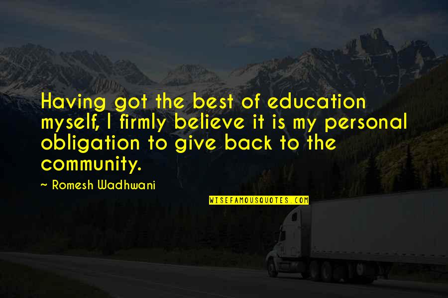 Best Community Quotes By Romesh Wadhwani: Having got the best of education myself, I Best Community Quotes By Romesh Wadhwani: Having got the best of education myself, I