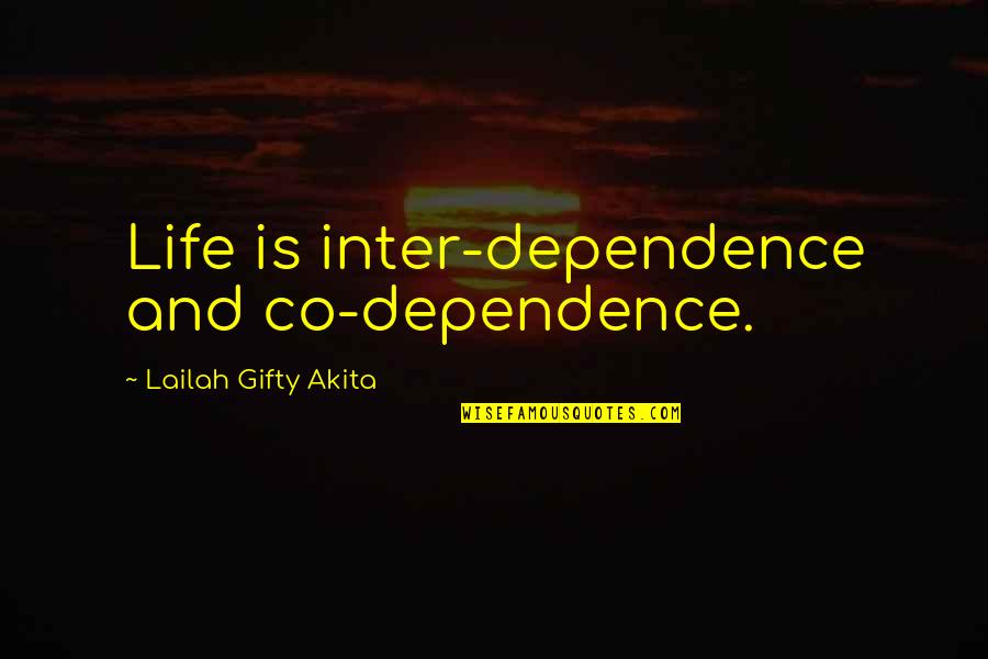 Best Community Service Quotes By Lailah Gifty Akita: Life is inter-dependence and co-dependence.