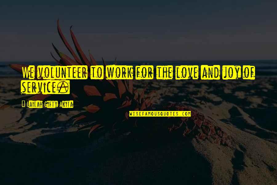 Best Community Service Quotes By Lailah Gifty Akita: We volunteer to work for the love and