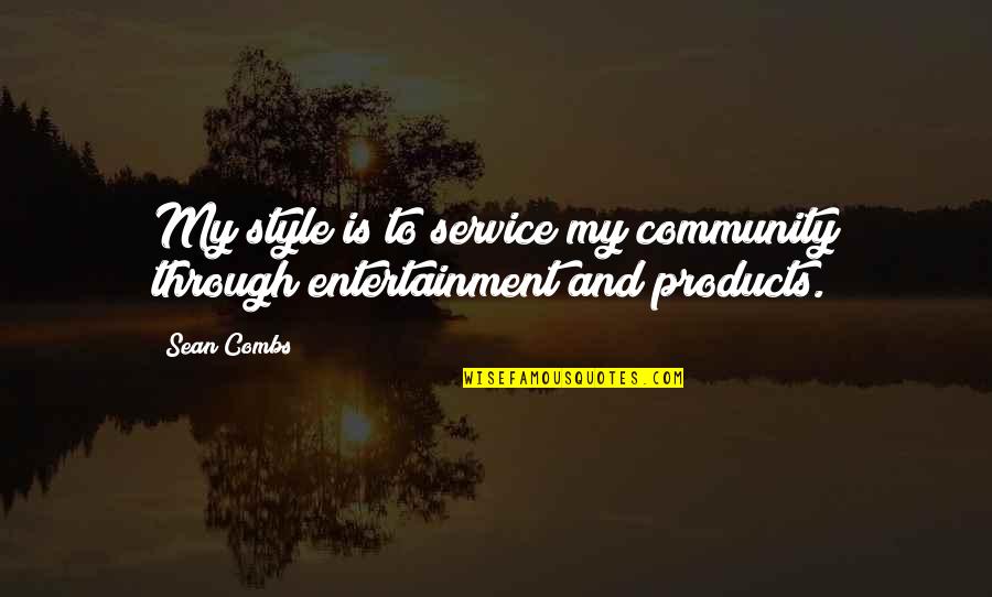 Best Community Service Quotes By Sean Combs: My style is to service my community through