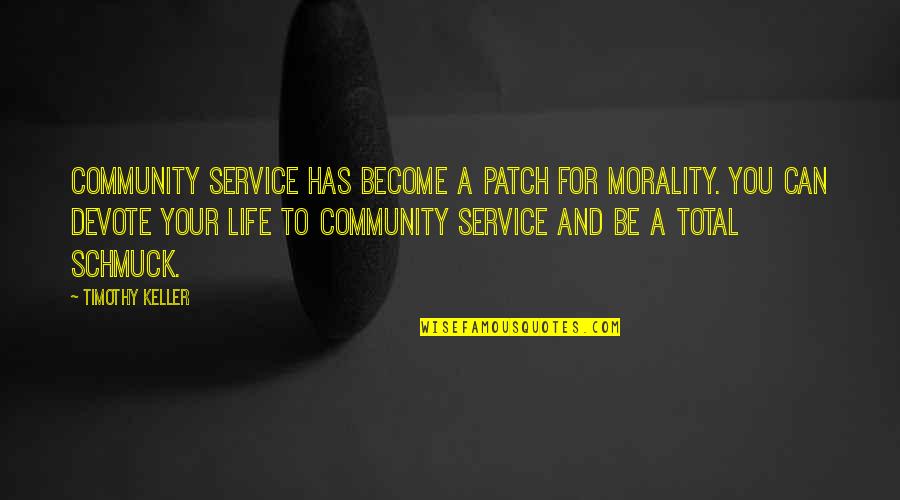 Best Community Service Quotes By Timothy Keller: Community service has become a patch for morality.