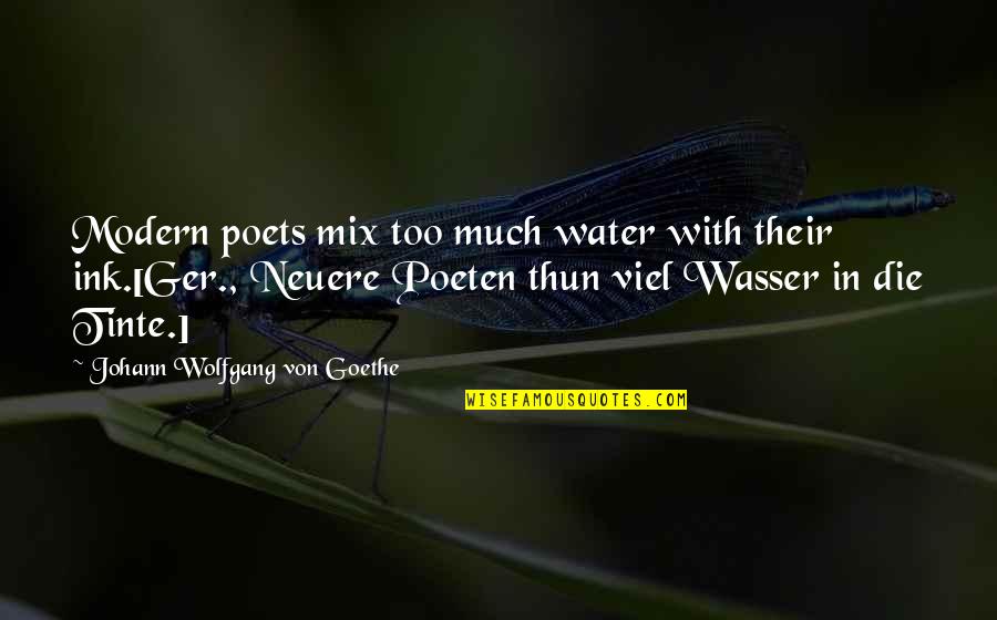 Best Community Tv Show Quotes By Johann Wolfgang Von Goethe: Modern poets mix too much water with their