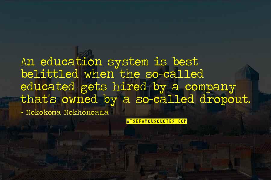 Best Companion Dogs Quotes By Mokokoma Mokhonoana: An education system is best belittled when the