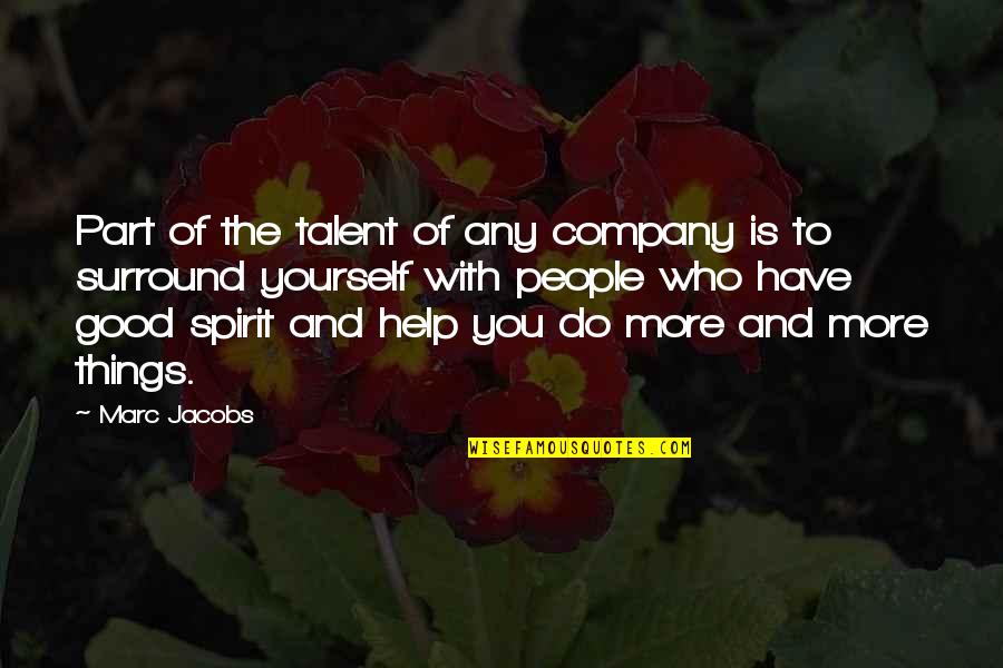 Best Company Is Yourself Quotes By Marc Jacobs: Part of the talent of any company is Best Company Is Yourself Quotes By Marc Jacobs: Part of the talent of any company is