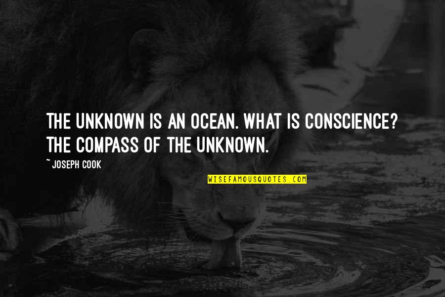 Best Compass Quotes By Joseph Cook: The Unknown is an ocean. What is conscience?
