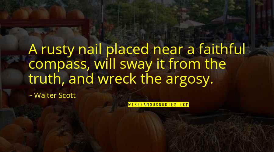 Best Compass Quotes By Walter Scott: A rusty nail placed near a faithful compass,