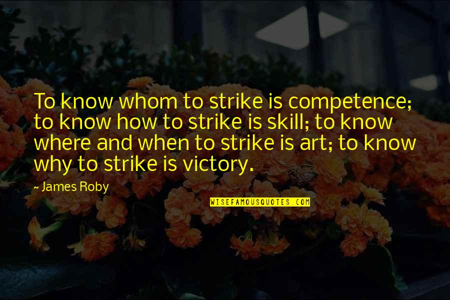 Best Competence Quotes By James Roby: To know whom to strike is competence; to Best Competence Quotes By James Roby: To know whom to strike is competence; to