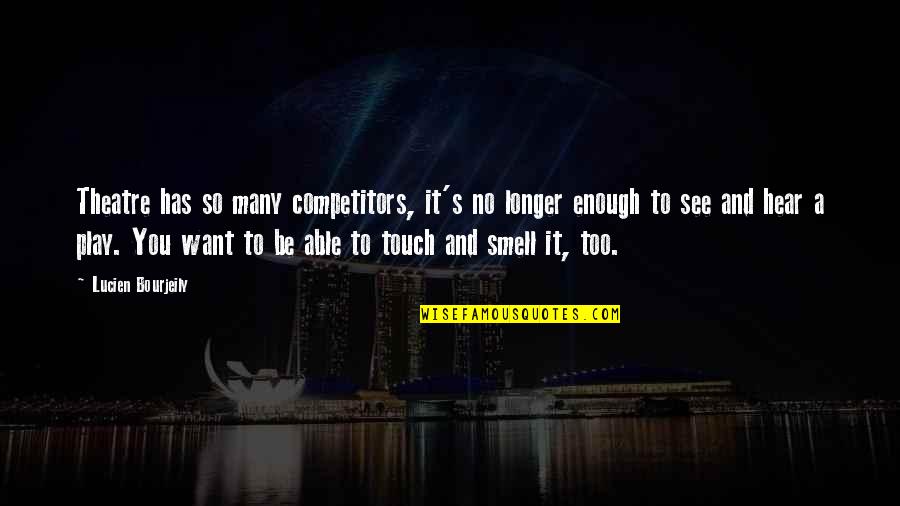 Best Competitors Quotes By Lucien Bourjeily: Theatre has so many competitors, it's no longer