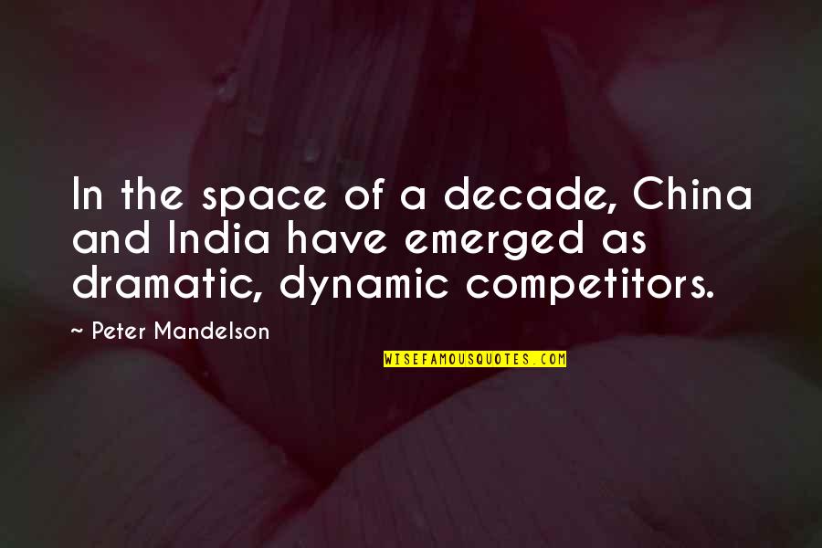 Best Competitors Quotes By Peter Mandelson: In the space of a decade, China and