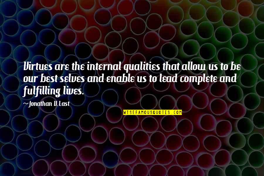 Best Complete Quotes By Jonathan V. Last: Virtues are the internal qualities that allow us Best Complete Quotes By Jonathan V. Last: Virtues are the internal qualities that allow us