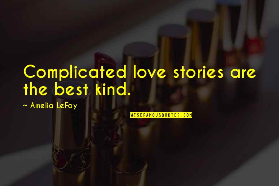 Best Complicated Love Quotes By Amelia LeFay: Complicated love stories are the best kind.