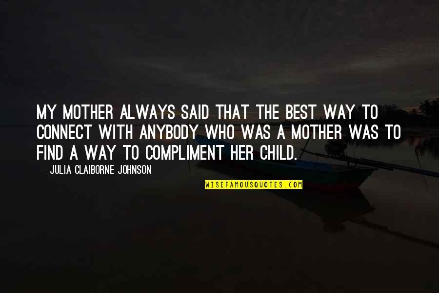Best Compliment Quotes By Julia Claiborne Johnson: My mother always said that the best way Best Compliment Quotes By Julia Claiborne Johnson: My mother always said that the best way