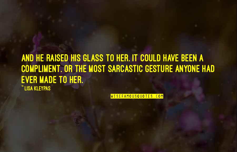 Best Compliment Quotes By Lisa Kleypas: And he raised his glass to her. It Best Compliment Quotes By Lisa Kleypas: And he raised his glass to her. It