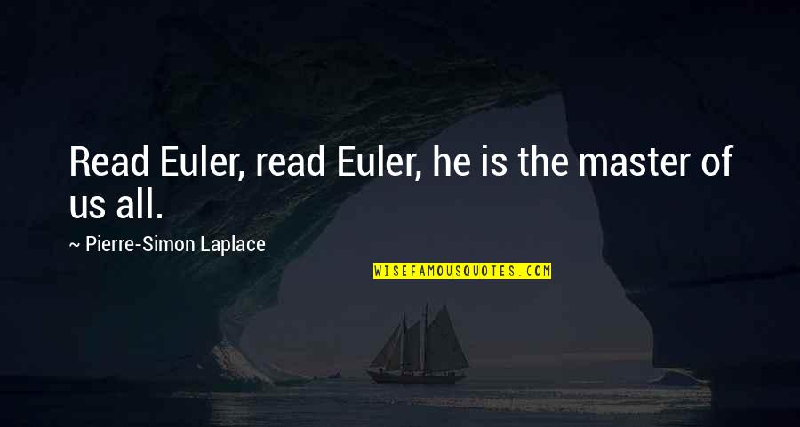 Best Compliment Quotes By Pierre-Simon Laplace: Read Euler, read Euler, he is the master