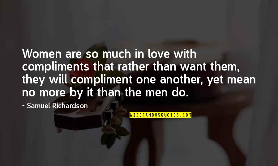 Best Compliment Quotes By Samuel Richardson: Women are so much in love with compliments