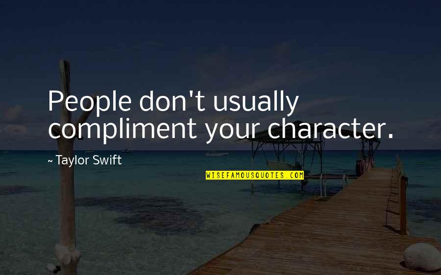 Best Compliment Quotes By Taylor Swift: People don't usually compliment your character. Best Compliment Quotes By Taylor Swift: People don't usually compliment your character.
