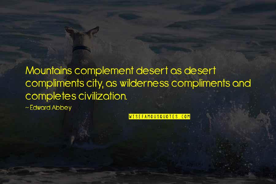 Best Compliments Quotes By Edward Abbey: Mountains complement desert as desert compliments city, as