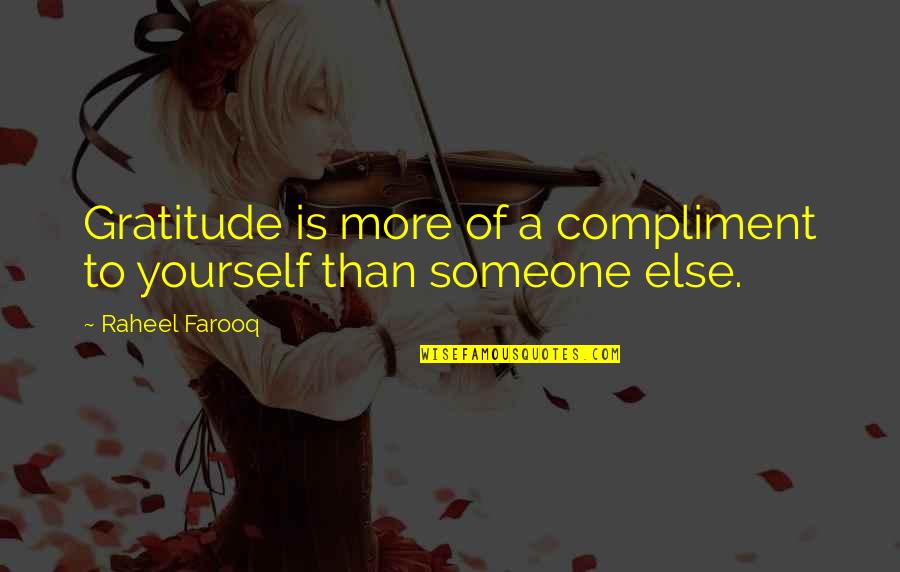 Best Compliments Quotes By Raheel Farooq: Gratitude is more of a compliment to yourself