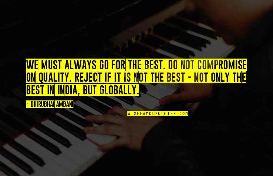 Best Compromise Quotes By Dhirubhai Ambani: We must always go for the best. Do