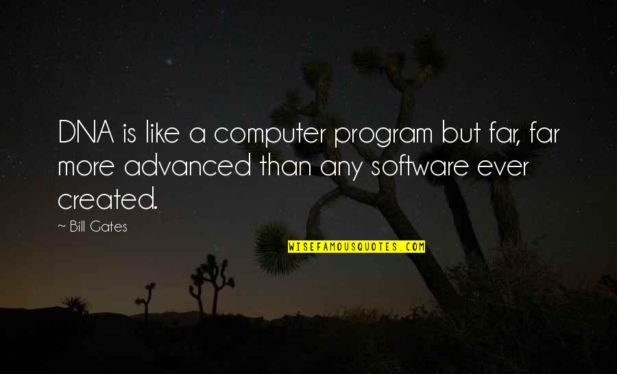 Best Computer Science Quotes By Bill Gates: DNA is like a computer program but far,