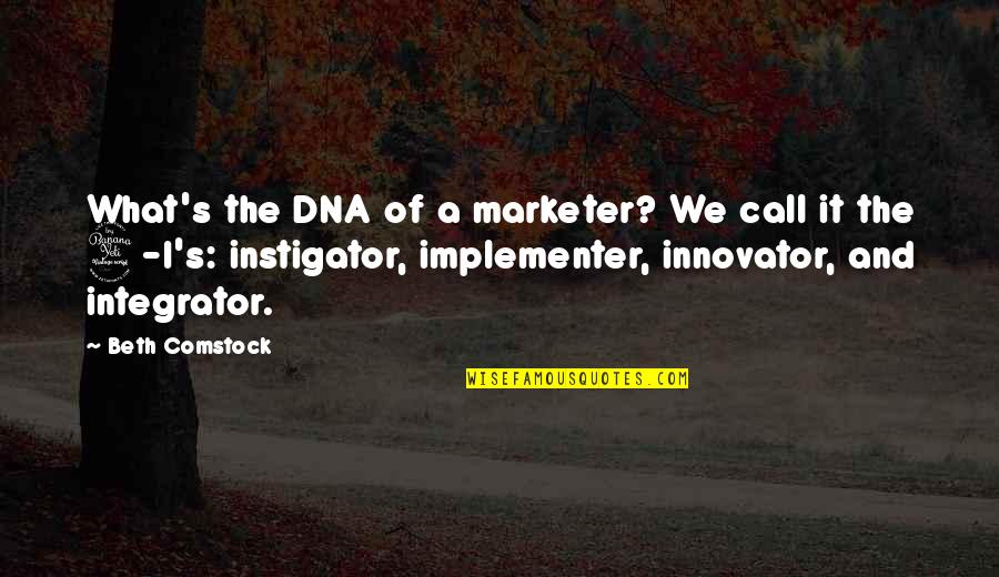 Best Comstock Quotes By Beth Comstock: What's the DNA of a marketer? We call Best Comstock Quotes By Beth Comstock: What's the DNA of a marketer? We call