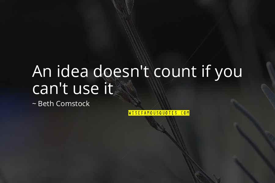 Best Comstock Quotes By Beth Comstock: An idea doesn't count if you can't use Best Comstock Quotes By Beth Comstock: An idea doesn't count if you can't use