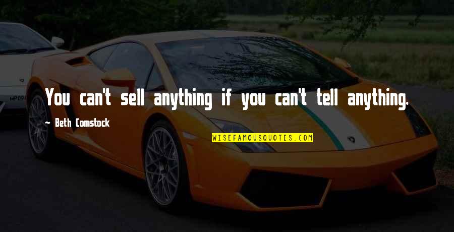 Best Comstock Quotes By Beth Comstock: You can't sell anything if you can't tell Best Comstock Quotes By Beth Comstock: You can't sell anything if you can't tell