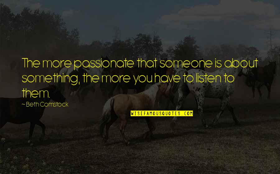Best Comstock Quotes By Beth Comstock: The more passionate that someone is about something, Best Comstock Quotes By Beth Comstock: The more passionate that someone is about something,
