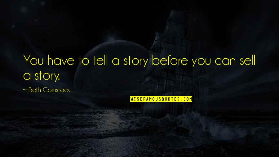 Best Comstock Quotes By Beth Comstock: You have to tell a story before you Best Comstock Quotes By Beth Comstock: You have to tell a story before you