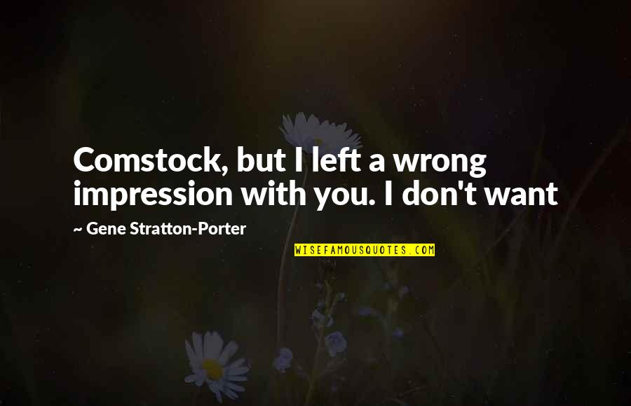 Best Comstock Quotes By Gene Stratton-Porter: Comstock, but I left a wrong impression with Best Comstock Quotes By Gene Stratton-Porter: Comstock, but I left a wrong impression with