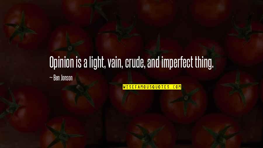 Best Conan Barbarian Quotes By Ben Jonson: Opinion is a light, vain, crude, and imperfect
