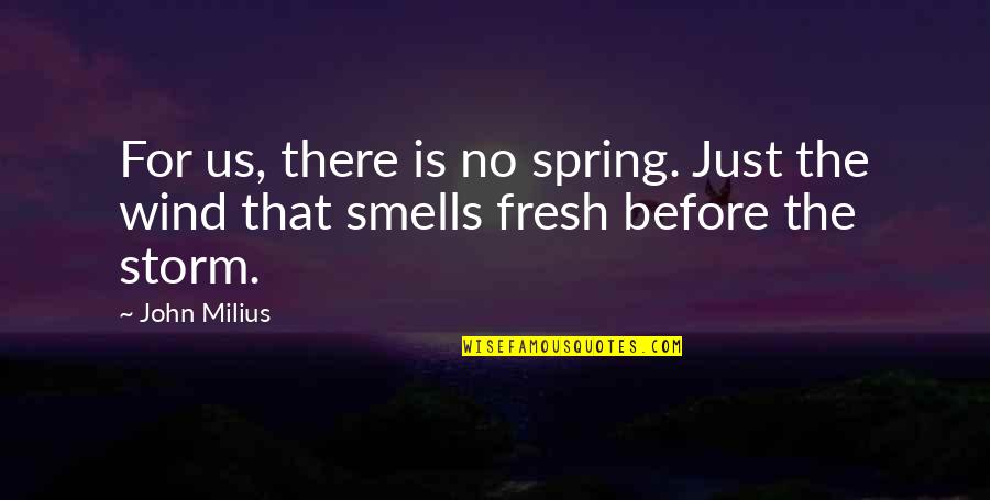 Best Conan Barbarian Quotes By John Milius: For us, there is no spring. Just the