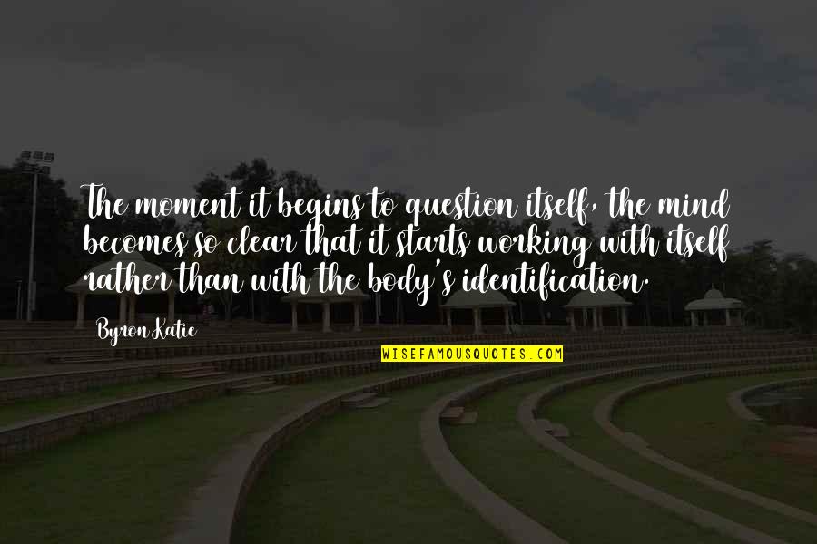 Best Concierge Quotes By Byron Katie: The moment it begins to question itself, the Best Concierge Quotes By Byron Katie: The moment it begins to question itself, the
