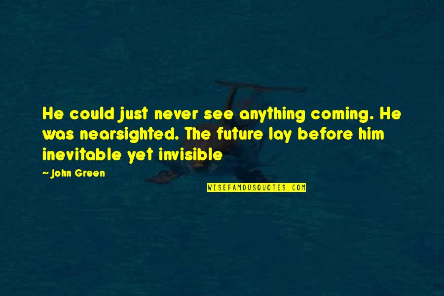 Best Concierge Quotes By John Green: He could just never see anything coming. He Best Concierge Quotes By John Green: He could just never see anything coming. He