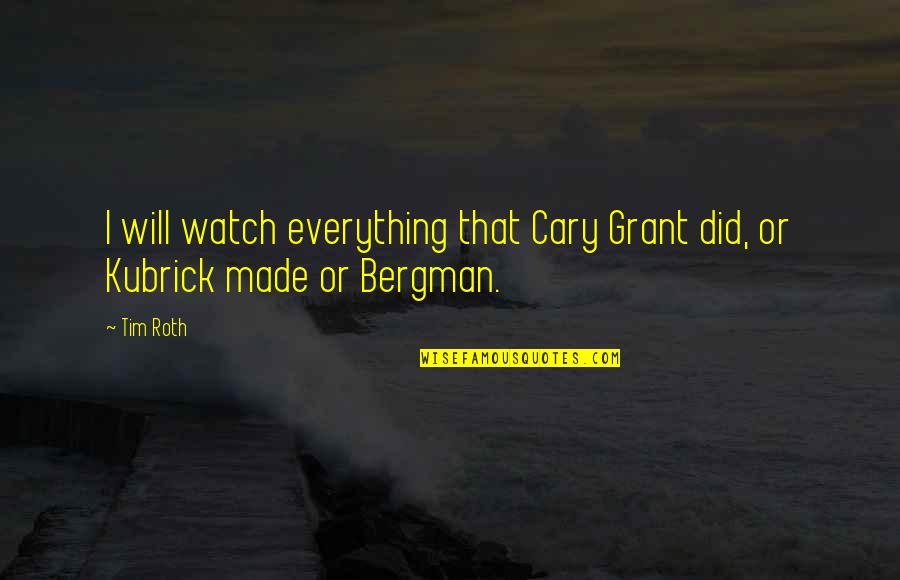 Best Concierge Quotes By Tim Roth: I will watch everything that Cary Grant did,