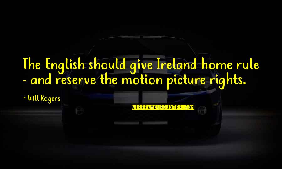 Best Concierge Quotes By Will Rogers: The English should give Ireland home rule -