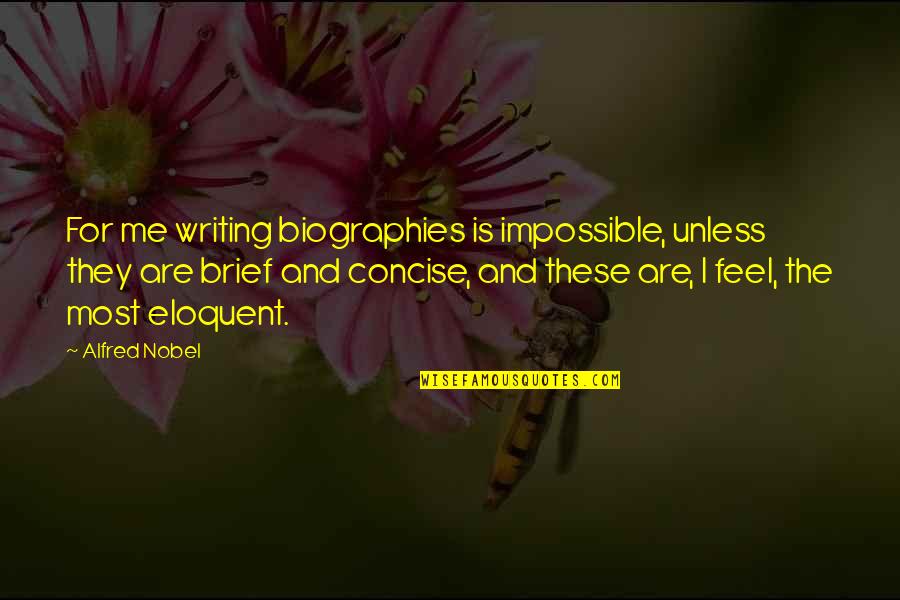 Best Concise Quotes By Alfred Nobel: For me writing biographies is impossible, unless they