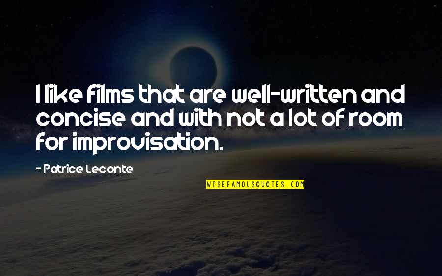 Best Concise Quotes By Patrice Leconte: I like films that are well-written and concise