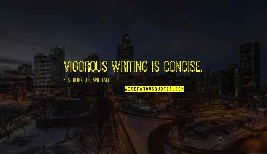 Best Concise Quotes By Strunk Jr., William: Vigorous writing is concise.