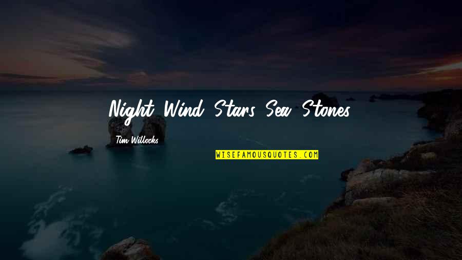 Best Concise Quotes By Tim Willocks: Night. Wind. Stars. Sea. Stones.