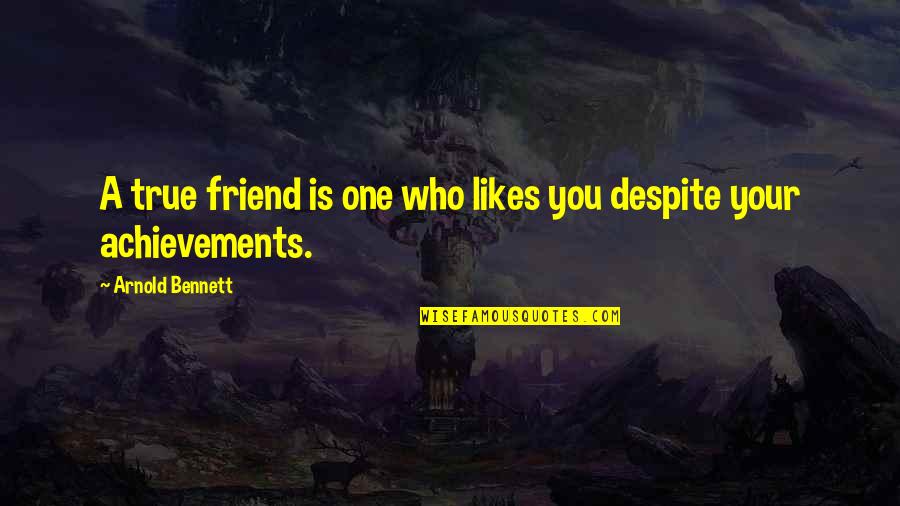 Best Condolence Quotes By Arnold Bennett: A true friend is one who likes you Best Condolence Quotes By Arnold Bennett: A true friend is one who likes you