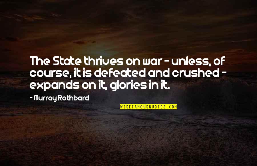 Best Condolence Quotes By Murray Rothbard: The State thrives on war - unless, of Best Condolence Quotes By Murray Rothbard: The State thrives on war - unless, of