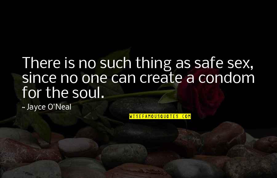 Best Condom Quotes By Jayce O'Neal: There is no such thing as safe sex, Best Condom Quotes By Jayce O'Neal: There is no such thing as safe sex,