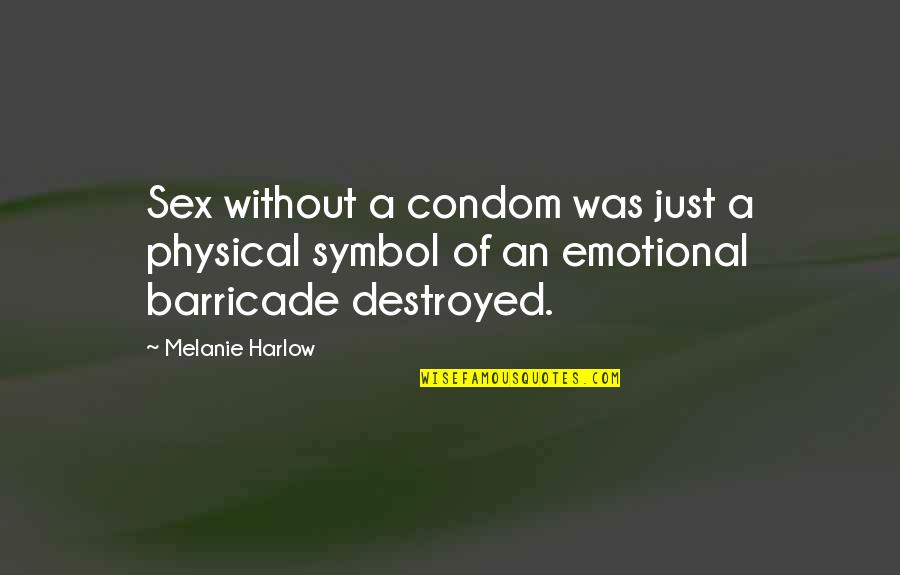 Best Condom Quotes By Melanie Harlow: Sex without a condom was just a physical