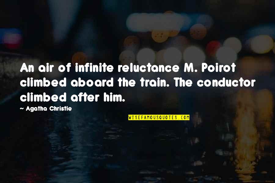 Best Conductor Quotes By Agatha Christie: An air of infinite reluctance M. Poirot climbed