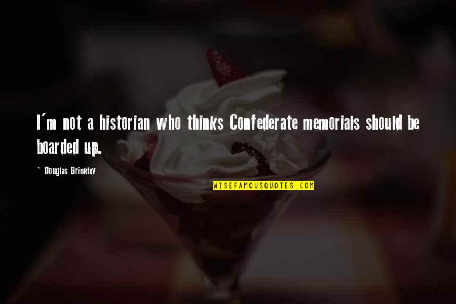 Best Confederate Quotes By Douglas Brinkley: I'm not a historian who thinks Confederate memorials Best Confederate Quotes By Douglas Brinkley: I'm not a historian who thinks Confederate memorials