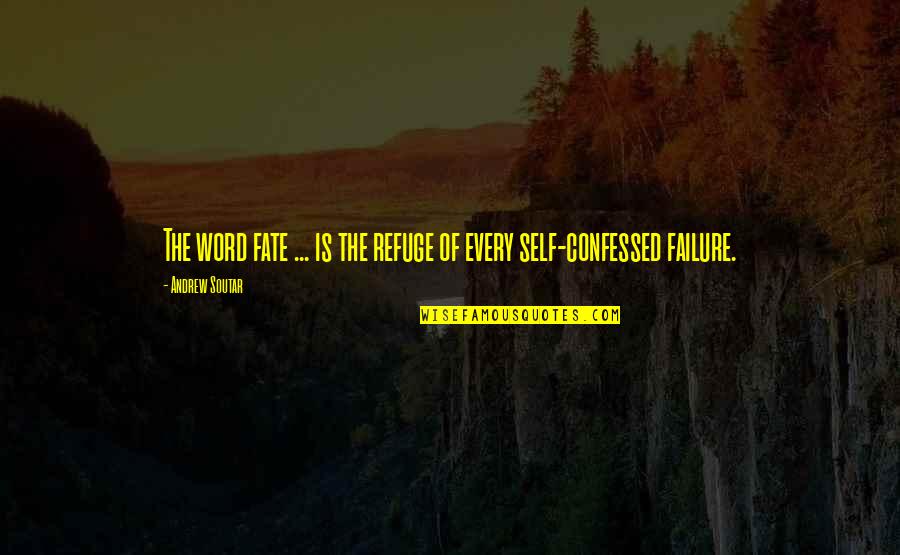 Best Confession Quotes By Andrew Soutar: The word fate ... is the refuge of