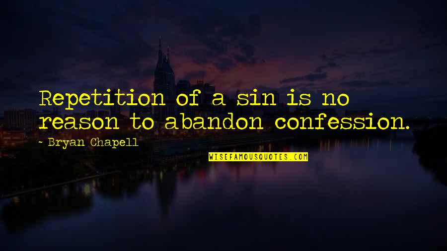 Best Confession Quotes By Bryan Chapell: Repetition of a sin is no reason to